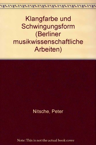 Klangfarbe und Schwingungsform (Berliner musikwissenschaftliche Arbeiten) (German Edition) (9783873970434) by Nitsche, Peter