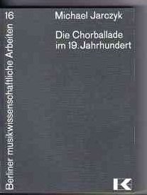 9783873970465: Die Chorballade im 19. Jahrhundert: Studien zu ihrer Form, Entstehung und Verbreitung (Berliner musikwissenschaftliche Arbeiten)
