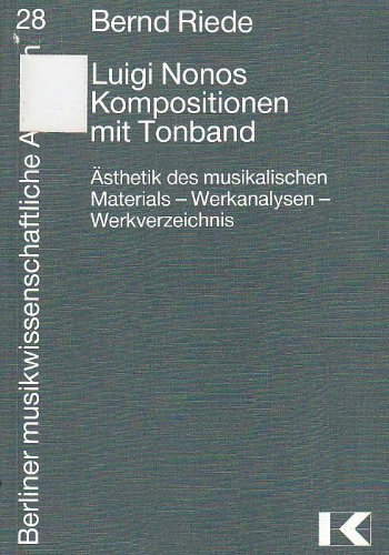 Beispielbild fr Luigi Nonos Kompositionen mit Tonband. sthetik des musikalischen Materials - Werkanalysen - Werkverzeichnis. zum Verkauf von Musikantiquariat Bernd Katzbichler