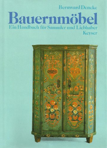 Bauernmöbel : e. Handbuch für Sammler u. Liebhaber. Bernward Deneke. [Zeichn. im Text: Hans Eyler...