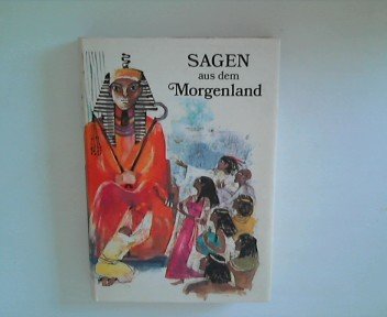 Sagen aus dem Morgenland. Erzählt von Inge Dreecken und Walter Schneider. Illustriert von Barbara...