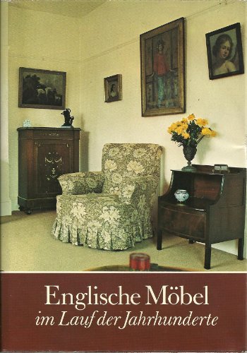 Englische Möbel im Lauf der Jahrhunderte : e. Entwicklungs- u. Formengeschichte d. engl. Möbels. ...