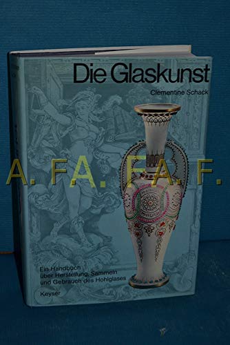 Beispielbild fr Die Glaskunst: E. Handbuch u ber Herstellung, Sammeln und Gebrauch des. Hohlglases zum Verkauf von BookHolders