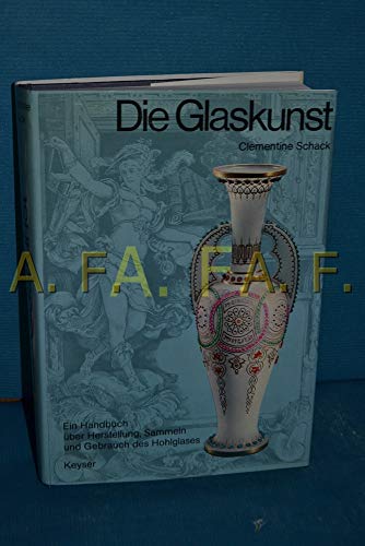 Stock image for Die Glaskunst: E. Handbuch u ber Herstellung, Sammeln und Gebrauch des. Hohlglases for sale by BookHolders