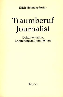 Traumberuf Journalist. Dokumentation, Erinnerungen, Kommentare.