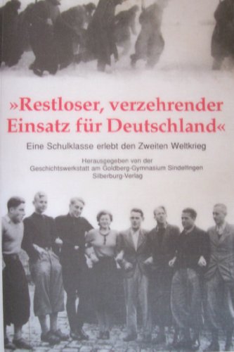 Beispielbild fr Restloser, verzehrender Einsatz fr Deutschland. Eine Schulklasse erlebt den Zweiten Weltkrieg zum Verkauf von medimops