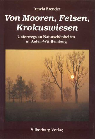 Beispielbild fr Von Mooren, Felsen, Krokuswiesen: Unterwegs zu Naturschnheiten in Baden-Wrttemberg zum Verkauf von biblion2