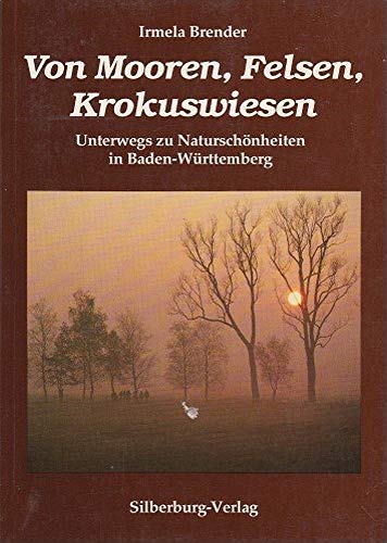 Von Mooren, Felsen, Krokuswiesen: Unterwegs zu Naturschönheiten in Baden-Württemberg - Brender Irmela, Werner Erwin