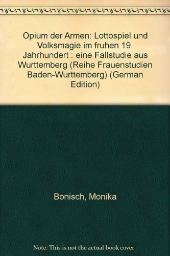 Opium der Armen : Lottospiel und Volksmagie im frühen 19. Jahrhundert ; eine Fallstudie aus Württ...