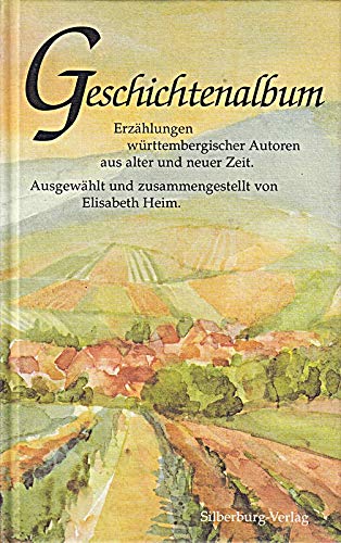 Geschichtenalbum : Erzählungen württembergischer Autoren aus alter und neuer Zeit. ausgew. und zs...