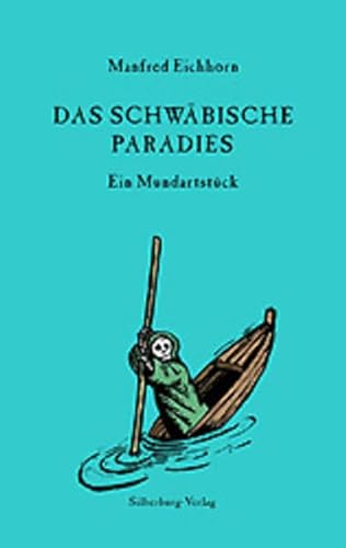 Das schwäbische Paradies: Ein Mundartstück : Ein Mundartstück. Nach Motiven v. Franz v. Kobell u. Kurt Wilhelm 'Die G'schicht vom Brandner Kaspar' - Manfred Eichhorn