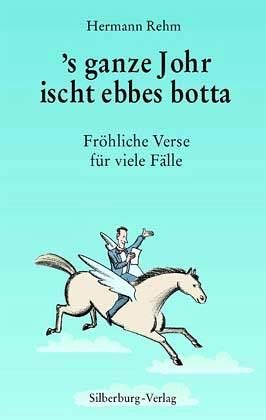 s ganze Johr ischt ebbes botta: Fröhliche Verse für viele Fälle - Rehm, Hermann