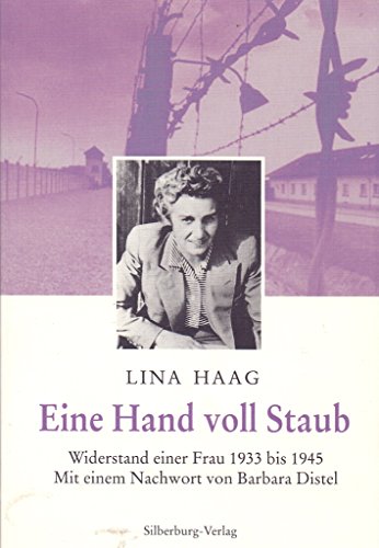 Eine Hand voll Staub. Widerstand einer Frau 1933 bis 1945 : Widerstand einer Frau 1933 bis 1945. Nachw. v. Barbara Distel - Lina Haag