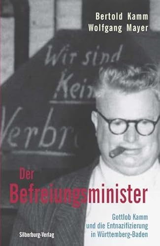 Beispielbild fr Der Befreiungsminister. Gottlob Kamm und die Entnazifizierung in Wrttemberg-Baden zum Verkauf von medimops