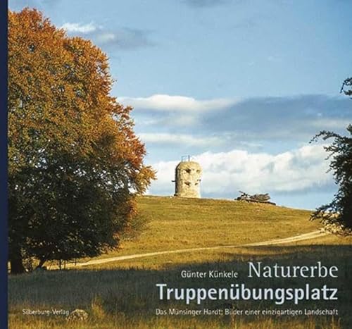 Naturerbe Truppenübungsplatz. Das Münsinger Hardt: Bilder einer einzigartigen Landschaft.