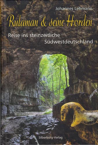 Rulaman & seine Horden. Reise ins steinzeitliche Südwestdeutschland.