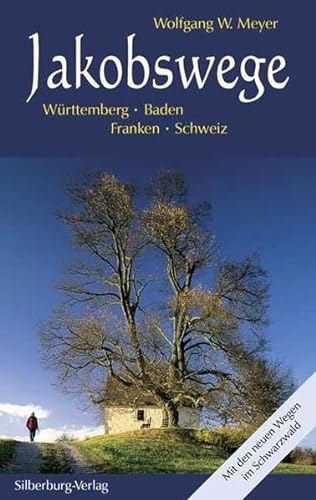 Jakobswege: Württemberg – Baden – Franken – Schweiz. Mit den neuen Wegen im Schwarzwald - Meyer, Wolfgang W.