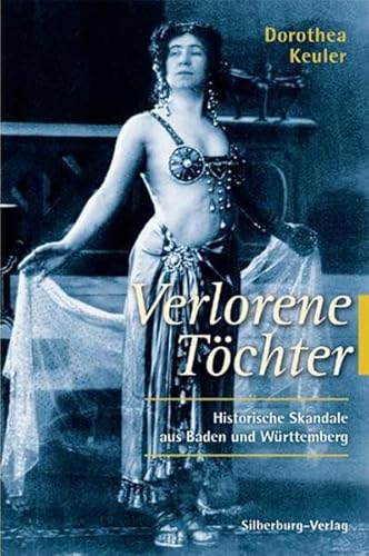 Verlorene Töchter: Historische Skandale aus Baden und Württemberg - Keuler, Dorothea