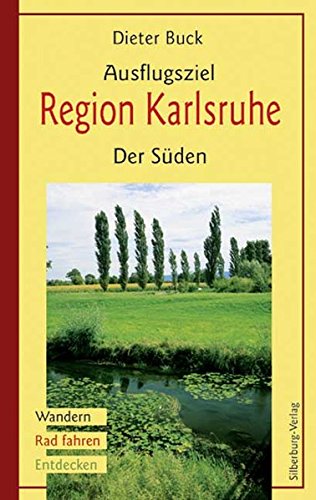 Ausflugsziel Region Karlsruhe. Der Süden: Wandern, Rad fahren, Entdecken - Buck, Dieter
