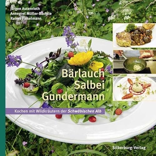 Bärlauch, Salbei, Gundermann: Kochen mit Wildkräutern der Schwäbischen Alb - Jürgen Autenrieth