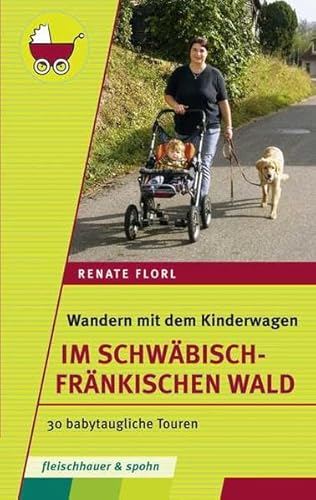 Wandern mit dem Kinderwagen - Im Schwäbisch-Fränkischen Wald: 30 babytaugliche Touren - Florl, Renate