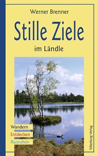 Stille Ziele im Ländle: Wandern – Entdecken – Ausruhen : Wandern, Entdecken, Ausruhen - Werner Brenner