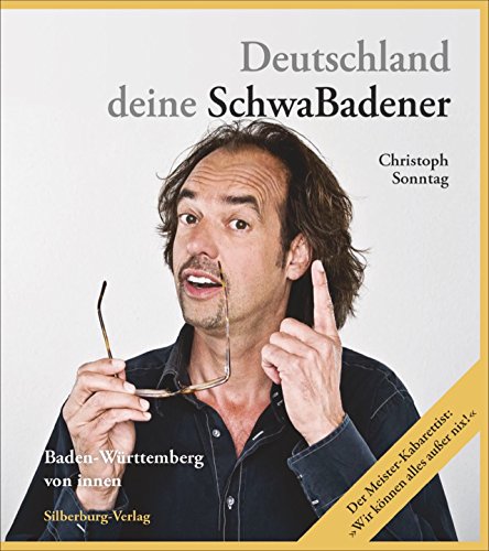 Deutschland deine SchwaBadener: Baden-Württemberg von innen. Der Meisterkabarettist: »Wir können ...