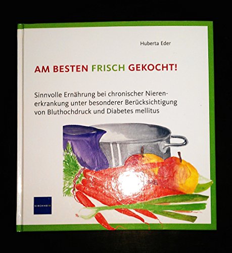 Beispielbild fr Am besten frisch gekocht!: Sinnvolle Ernhrung bei chronischer Nierenerkrankung unter besonderer Bercksichtigung von Bluthochdruck und Diabetes mellitus zum Verkauf von medimops