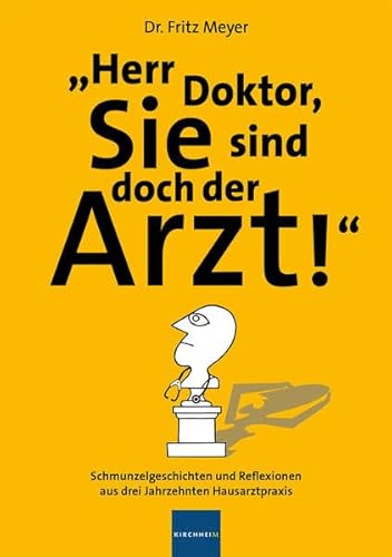 9783874097123: Herr Doktor, Sie sind doch der Arzt!