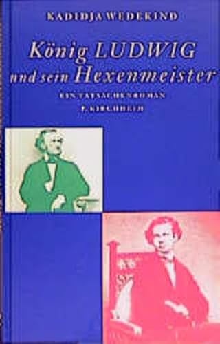 König Ludwig und sein Hexenmeister. Tatsachenroman. Herausgegeben und mit einem Nachwort von Dirk...