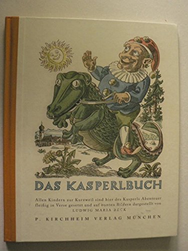 Beispielbild fr Das Kasperlbuch: Allen Kindern zur Kurzweil sind hier des Kasperls Abenteuer fleiig in Verse gesetzt und auf bunten Bildern dargestellt zum Verkauf von Antiquariat BuchX