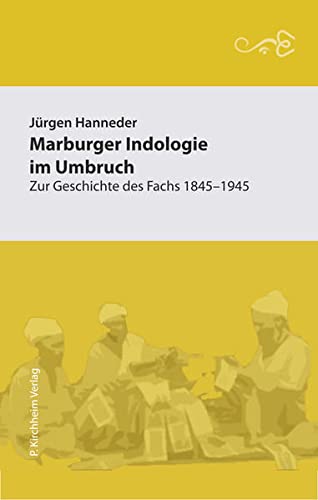 Beispielbild fr Indologie im Umbruch: Zur Geschichte des Faches in Marburg 1845-1945 (Edition Indologica Marpurgensia) zum Verkauf von medimops