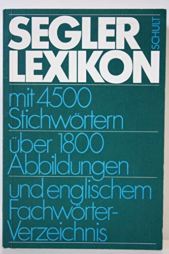 Beispielbild fr Segler-Lexikon; ber 4500 Stichwrter, ber 1800 Abbildungen, mit englischem Fachwrterverzeichnis zum Verkauf von Buchstube Tiffany