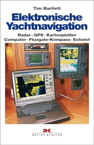 Beispielbild fr Elektronische Yachtnavigation: Radar - GPS - Kartenplotter - Computer - Fluxgate-Kompass - Echolot zum Verkauf von medimops