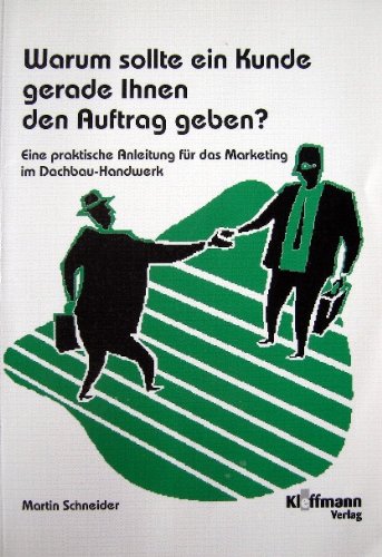 9783874140850: Marketing im Dachbau-Handwerk: Warum sollte ein Kunde gerade Ihnen den Auftrag geben? - Schneider, Martin