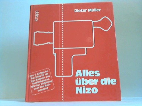 Alles über die Nizo. Das Erfolgsbuch mit neuen Praxistips zu allen Nizo Super-8-Kameras, einschli...