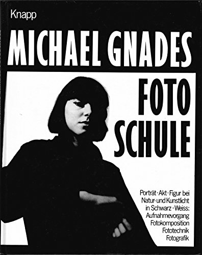 Beispielbild fr Michael Gnades Foto-Schule. Portrt - Akt - Figur bei Natur- und Kunstlicht in Schwarz-weiss: Aufnahmevorgang, Fotogestaltung, Fotografik, Fototechnik, Experiment zum Verkauf von medimops