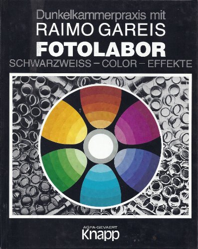 9783874201315: Fotolabor : schwarzweiss, Color, Effekte ; Dunkelkammerpraxis mit Raimo Gareis