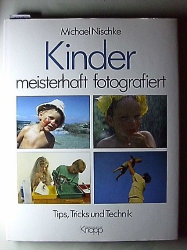 Beispielbild fr Kinder meisterhaft fotografiert. Tips, Tricks und Technik zum Verkauf von Versandantiquariat Felix Mcke
