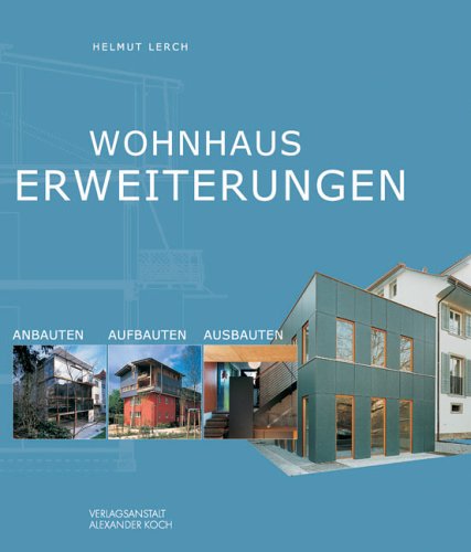 Wohnhauserweiterungen : Anbauten - Aufbauten - Ausbauten.