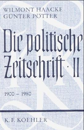 Die politische Zeitschrift - Band 2 : 1900 - 1980 - Haacke, Wilmont und Günter Pötter