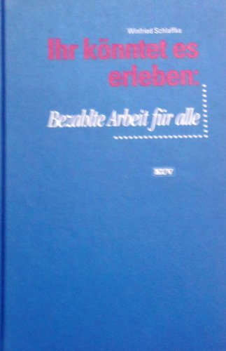 Beispielbild fr Ihr knntet es erleben: Bezahlte Arbeit fr alle. zum Verkauf von Versandantiquariat Felix Mcke