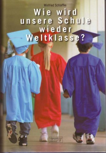 Wie wird unsere Schule wieder Weltklasse? (9783874270885) by Schlaffke, Winfried