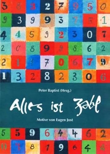 Alles ist Zahl. Bilder von Eugen Jost sowie begleitende Texte von Peter Baptist und Albrecht Beutelspacher - Baptist, Peter