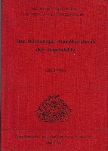 Das NuÌˆrnberger Kunsthandwerk des Jugendstils (NuÌˆrnberger WerkstuÌˆcke zur Stadt- und Landesgeschichte) (German Edition) (9783874320733) by Pese, Claus