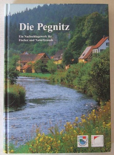 Die Pegnitz : ein Nachschlagewerk für Fischer und Naturfreunde und Festschrift anläßlich des 20jä...