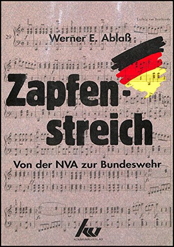 Zapfenstreich. Von der NVA zur Bundeswehr. - Ablaß, Werner E.
