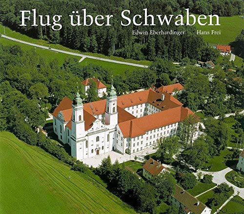 Flug über Schwaben: Eine Landeskunde mit 80 farbigen Luftbildern (Beiträge zur Landeskunde von Schwaben) : Eine Landeskunde - Edwin Eberhardinger