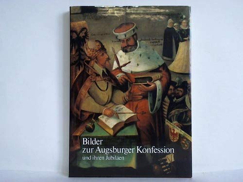 Bilder zur Augsburger Konfession und ihren Jubiläen. Mit einem Beitrag von Helmut Baier - Marsch, Angelika
