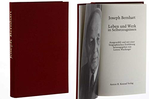 Leben und Werk in Selbstzeugnissen. Ausgew. u. mit e. biograph. Einf. hrsg. von Lorenz Wachinger. [Hrsg. von d. Joseph Bernhart Ges. e.V., Sitz Türkheim] - Bernhart, Joseph